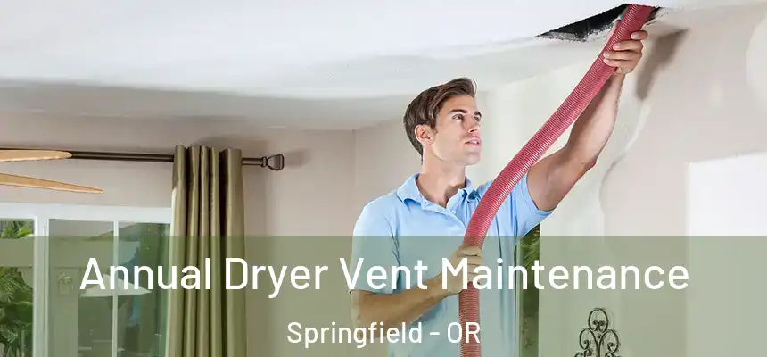  Annual Dryer Vent Maintenance Springfield - OR