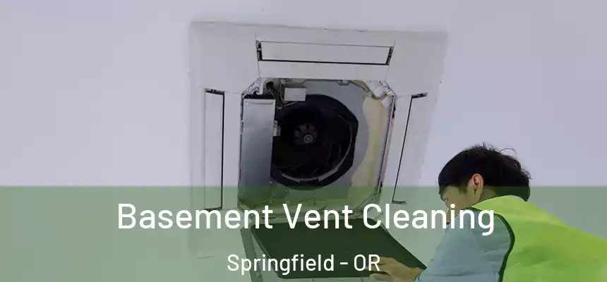  Basement Vent Cleaning Springfield - OR