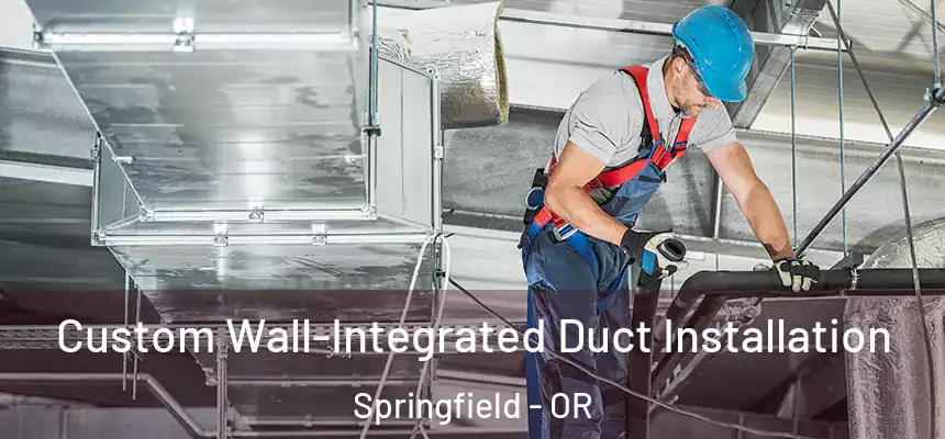  Custom Wall-Integrated Duct Installation Springfield - OR