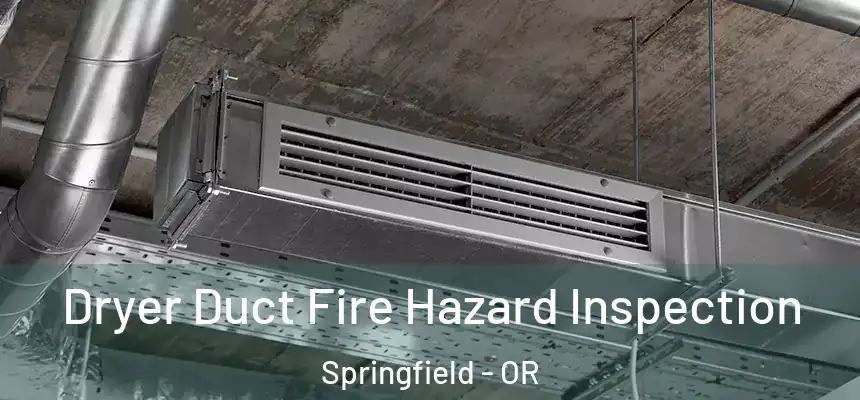  Dryer Duct Fire Hazard Inspection Springfield - OR