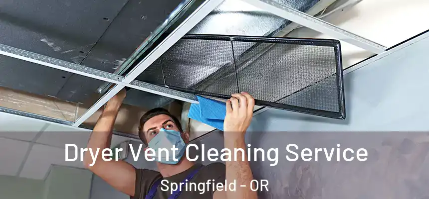  Dryer Vent Cleaning Service Springfield - OR