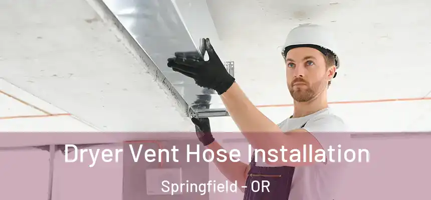  Dryer Vent Hose Installation Springfield - OR