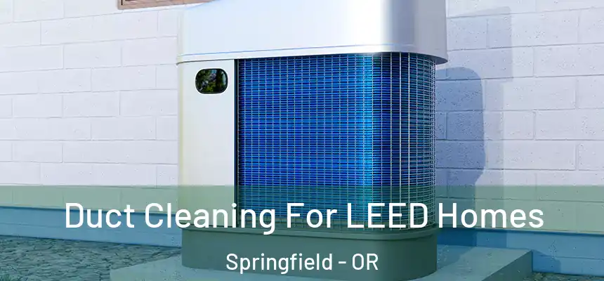  Duct Cleaning For LEED Homes Springfield - OR