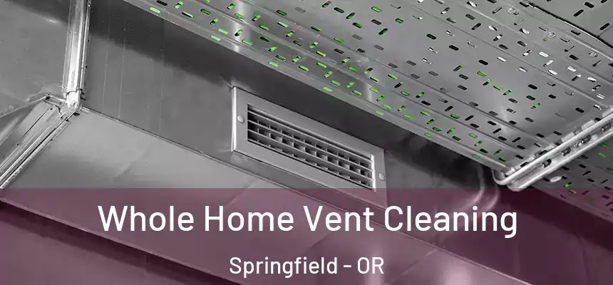  Whole Home Vent Cleaning Springfield - OR